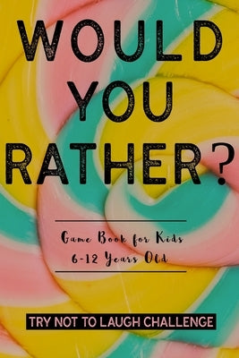 Try Not To Laugh Challenge: Interactive & Super Fun Would You Rather Game for Kids 6-12 Years Old, Hilarious Question Book To Set Your Laugh on Fi by Calm, Create