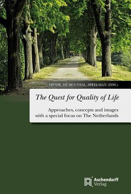 The Quest for Quality of Life: Approaches, Concepts and Images with a Special Focus on the Netherlands by Hense, Elisabeth