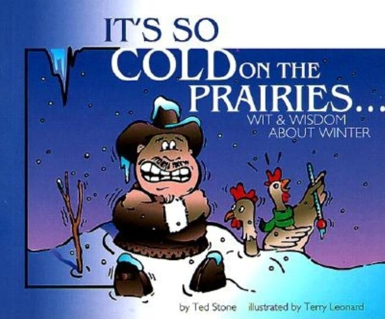 It's So Cold on the Prairies: Wit and Wisdom about Winter by Stone, Ted