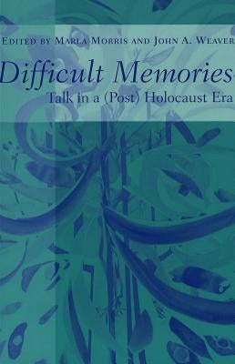 Difficult Memories: Talk in a (Post) Holocaust Era by Steinberg, Shirley R.