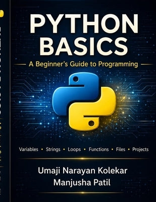 Python Basics: A beginner Guide to Programming by Patil, Manjusha