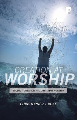 Creation At Worship by Voke, Christopher J.