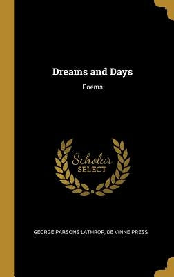 Dreams and Days: Poems by Lathrop, George Parsons