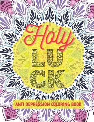 Depression Coloring Book: Irreverently Positive Adult Coloring Book, Anti Depression for Anxiety Relief and Stress Relief Geometric Mandala Desi by Fun, M. Z.