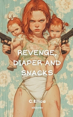 Revenge, Diaper and Snacks by C. Ellica