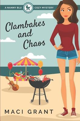 Clambakes and Chaos: A Nanny Blu Cozy Mystery by Grant, Maci
