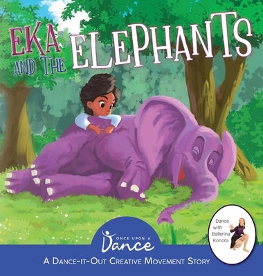 Eka and the Elephants: A Dance-It-Out Creative Movement Story for Young Movers by A. Dance, Once Upon