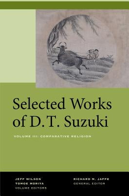 Selected Works of D.T. Suzuki, Volume III: Comparative Religion by Suzuki, Daisetsu Teitaro