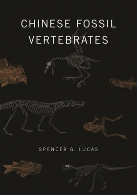 Chinese Fossil Vertebrates by Lucas, Spencer