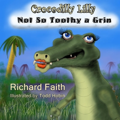 Crocodilly Lilly: Not So Toothy a Grin by Hobin, Todd