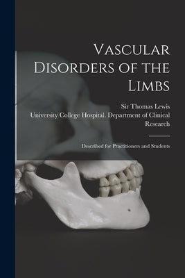 Vascular Disorders of the Limbs: Described for Practitioners and Students by Lewis, Thomas