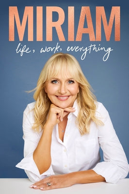 Miriam: Life, Work, Everything by O'Callaghan, Miriam