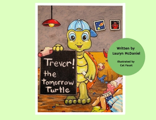 Trevor! The Tomorrow Turtle by McDaniel, Lauryn