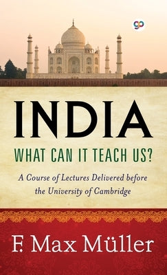 India: What can it teach us? (Deluxe Library Edition) by Müller, F. Max