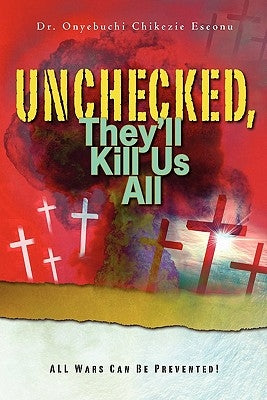 Unchecked, They'll Kill Us All by Eseonu, Onyebuchi Chikezie