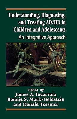 Understanding, Diagnosing, and Treating ADHD in Children and Adolescents: An Integrative Approach by Incorvaia, James
