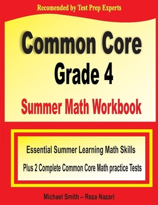 Common Core Grade 4 Summer Math Workbook: Essential Summer Learning Math Skills plus Two Complete Common Core Math Practice Tests by Smith, Michael