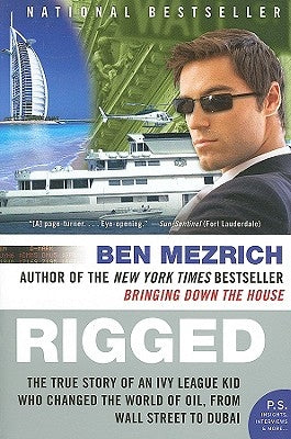 Rigged: The True Story of an Ivy League Kid Who Changed the World of Oil, from Wall Street to Dubai by Mezrich, Ben