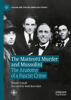 The Matteotti Murder and Mussolini: The Anatomy of a Fascist Crime by Canali, Mauro