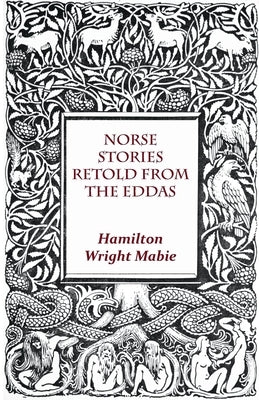 Norse Stories Retold From The Eddas by Mabie, Hamilton Wright