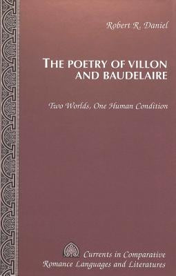 The Poetry of Villon and Baudelaire: Two Worlds, One Human Condition by Alvarez-Detrell, Tamara