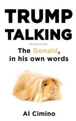 Trump Talking: The Donald, in His Own Words by Cimino, Al