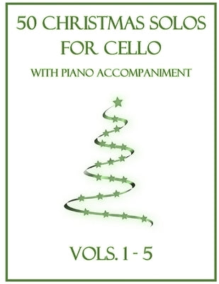 50 Christmas Solos for Cello with Piano Accompaniment: Vols. 1-5 by Dockery, B. C.