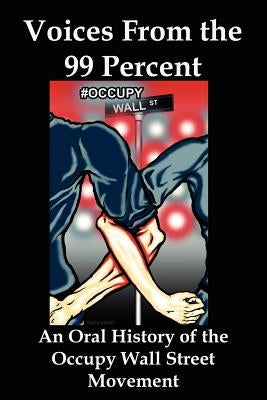 Voices from the 99 Percent: An Oral History of the Occupy Wall Street Movement by Flank, Lenny, Jr.