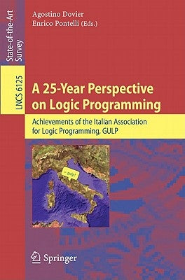 A 25-Year Perspective on Logic Programming: Achievements of the Italian Association for Logic Programming, Gulp by Dovier, Agostino