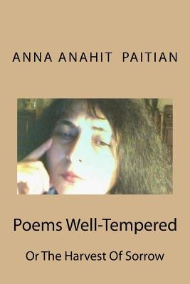 Poems Well-Tempered: The Harvest of Sorrow by Paitian, Anna Anahit