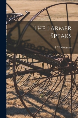 The Farmer Speaks by Moomaw, I. W.