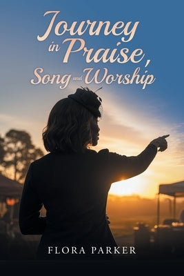 Journeying in Praise, Song and Worship by Parker, Flora