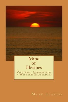 Mind of Hermes - Visionary Experiences in Western Esotericism by DeStefano III, Alfred