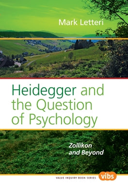 Heidegger and the Question of Psychology: Zollikon and Beyond by Letteri, Mark