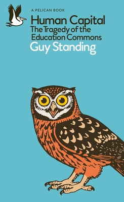 Dumbed Down: The Tragedy of the Education Commons by Standing, Guy