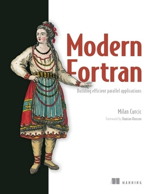Modern FORTRAN: Building Efficient Parallel Applications by Curcic, Milan
