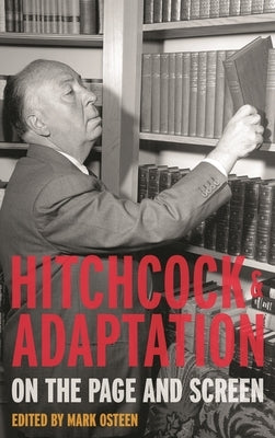 Hitchcock and Adaptation: On the Page and Screen by Osteen, Mark
