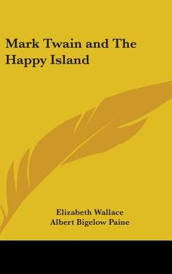 Mark Twain and The Happy Island by Wallace, Elizabeth