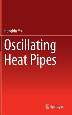 Oscillating Heat Pipes by Ma, Hongbin