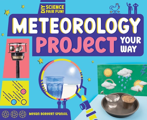 Meteorology Project Your Way by Borgert-Spaniol, Megan