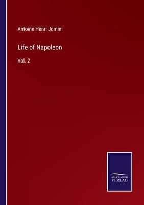 Life of Napoleon: Vol. 2 by Jomini, Antoine Henri