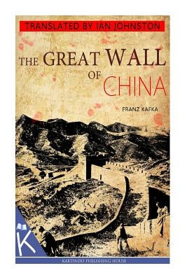 The Great Wall of China by Kafka, Franz