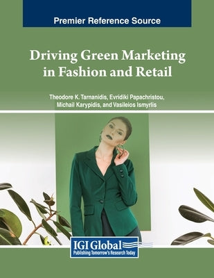 Driving Green Marketing in Fashion and Retail by Tarnanidis, Theodore K.