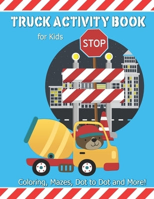 Truck Activity Book For Kids: Coloring, Mazes, Dot to Dot and More! Kids Ages 6-8 Boys & Girls Fun Keep Busy Coloring Book by Transportation, Saf's Design