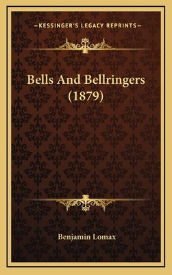 Bells And Bellringers (1879) by Lomax, Benjamin