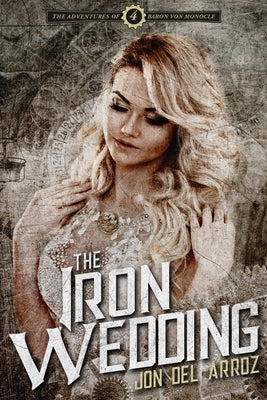 The Iron Wedding by Del Arroz, Jon