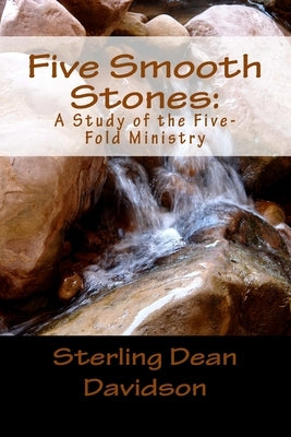 Five Smooth Stones: : A Study of the Five-Fold Ministry by Davidson, Sterling Dean