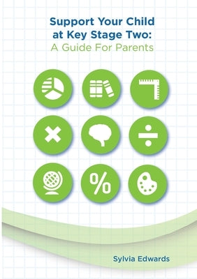 Support Your Child at Key Stage Two: A Guide for Parents by Edwards, Sylvia