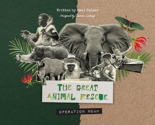 The Great Animal Rescue: Operation Noah by Palmer, Amai
