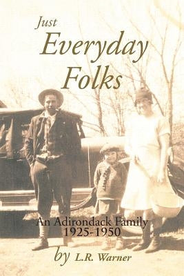 Just Everyday Folks: An Adirondack Family 1925-1950 by Warner, L. R.